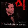 Ignacio Corsini, Guitaras Maciel - Pagés - Pesoa & Orquestra Roberto Garza - Morocha triste (1928 - 1938)